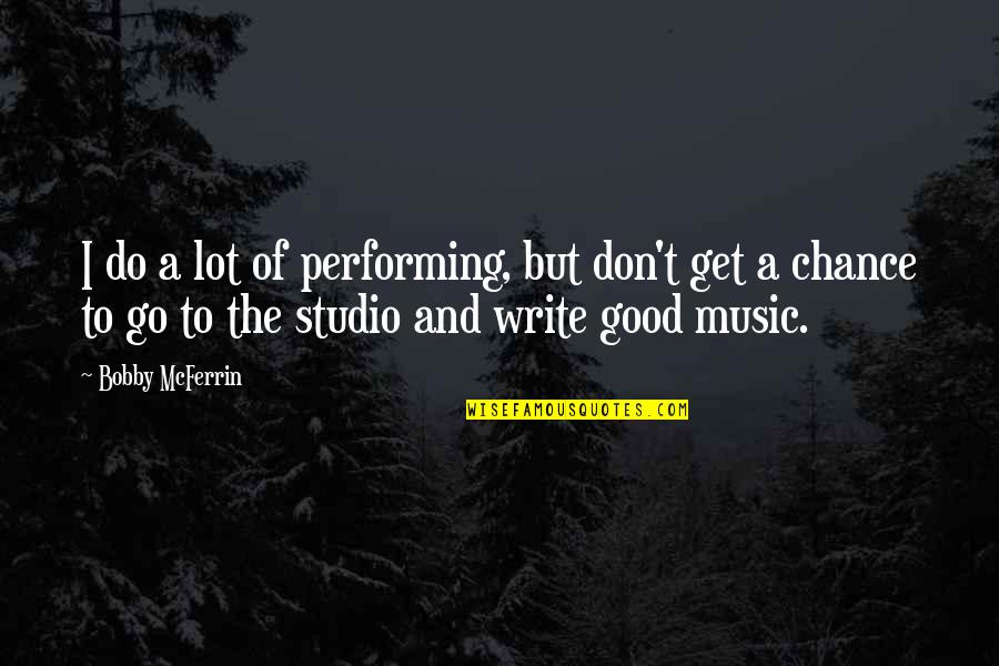 The Things They Carried Azar Quotes By Bobby McFerrin: I do a lot of performing, but don't