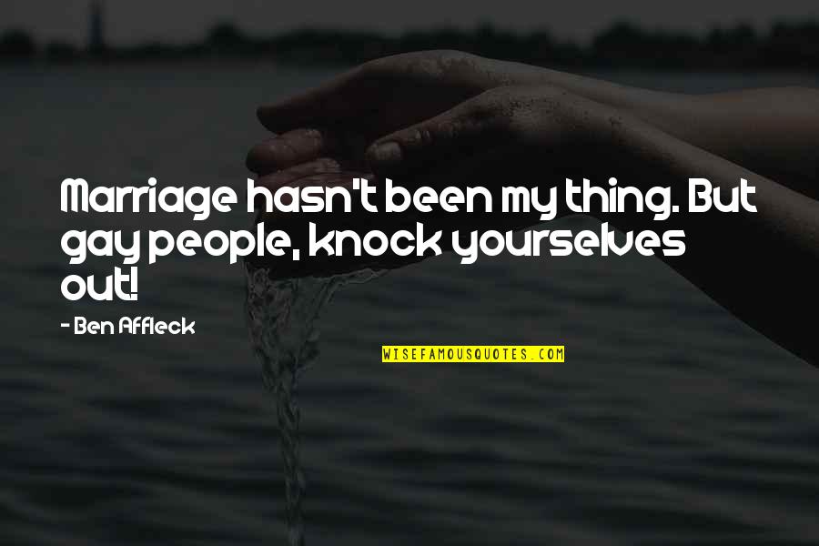 The Things They Carried Quotes By Ben Affleck: Marriage hasn't been my thing. But gay people,