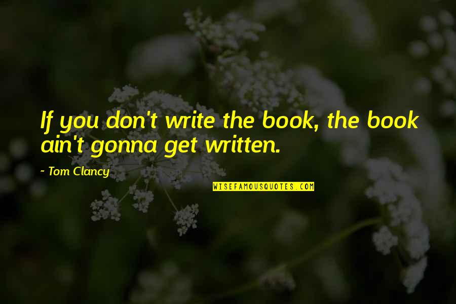 The Things They Carried Theme Quotes By Tom Clancy: If you don't write the book, the book