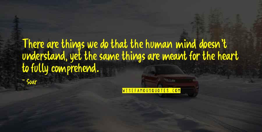 The Things We Do For Love Quotes By Soar: There are things we do that the human