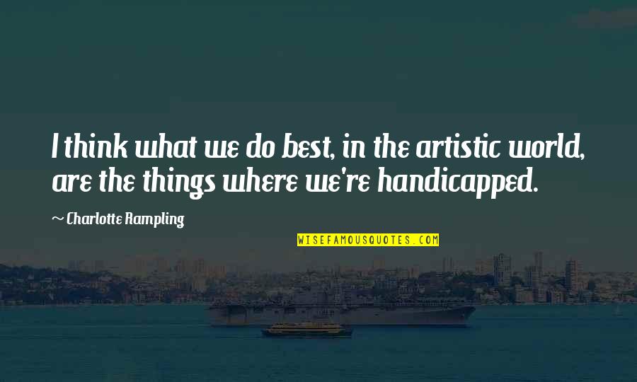 The Things We Do Quotes By Charlotte Rampling: I think what we do best, in the The Things We Do Quotes By Charlotte Rampling: I think what we do best, in the