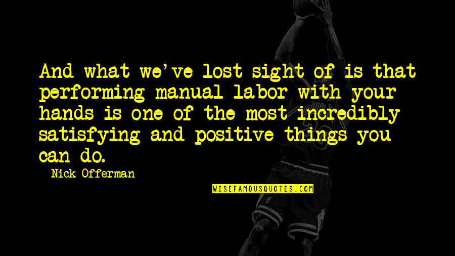 The Things We Do Quotes By Nick Offerman: And what we've lost sight of is that The Things We Do Quotes By Nick Offerman: And what we've lost sight of is that