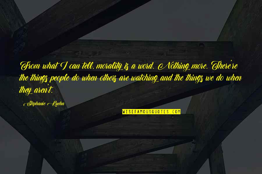 The Things We Do Quotes By Stephanie Kuehn: From what I can tell, morality is a The Things We Do Quotes By Stephanie Kuehn: From what I can tell, morality is a