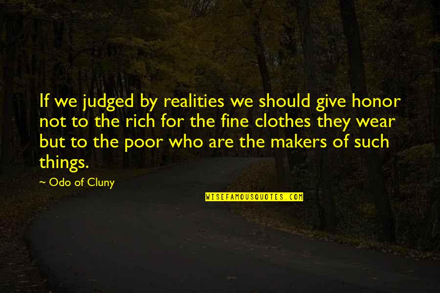 The Things We Give Quotes By Odo Of Cluny: If we judged by realities we should give The Things We Give Quotes By Odo Of Cluny: If we judged by realities we should give