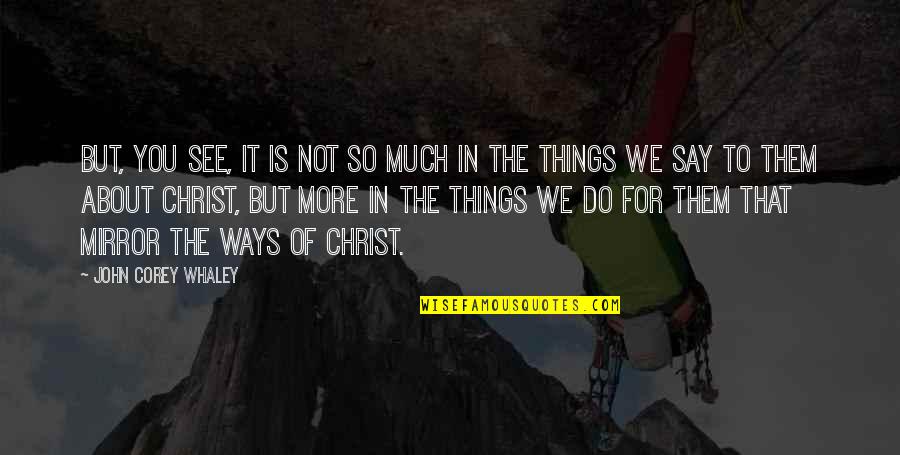 The Things We Say Quotes By John Corey Whaley: But, you see, it is not so much The Things We Say Quotes By John Corey Whaley: But, you see, it is not so much