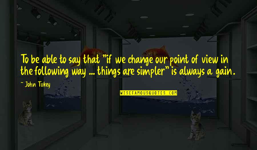 The Things We Say Quotes By John Tukey: To be able to say that "if we The Things We Say Quotes By John Tukey: To be able to say that "if we