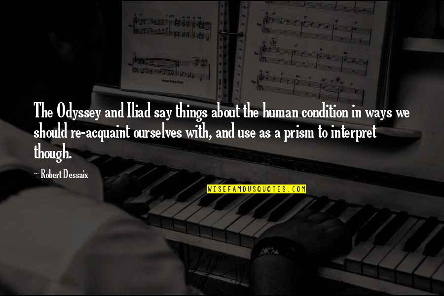 The Things We Say Quotes By Robert Dessaix: The Odyssey and Iliad say things about the The Things We Say Quotes By Robert Dessaix: The Odyssey and Iliad say things about the