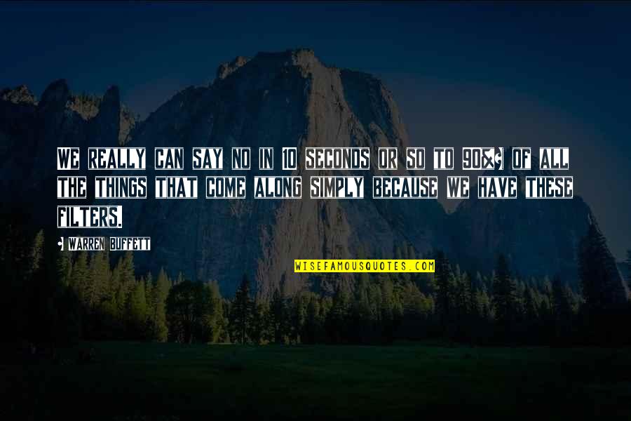 The Things We Say Quotes By Warren Buffett: We really can say no in 10 seconds The Things We Say Quotes By Warren Buffett: We really can say no in 10 seconds
