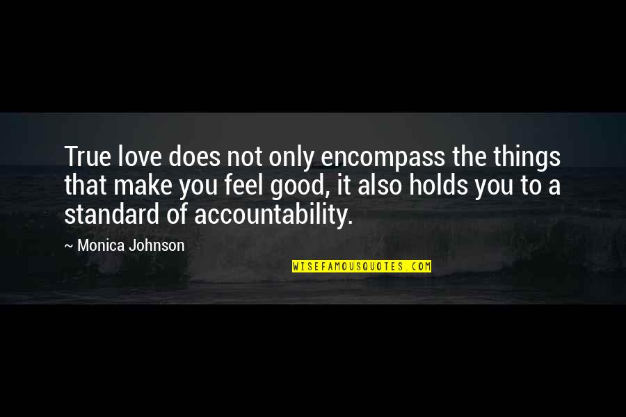 The Things You Love Quotes By Monica Johnson: True love does not only encompass the things