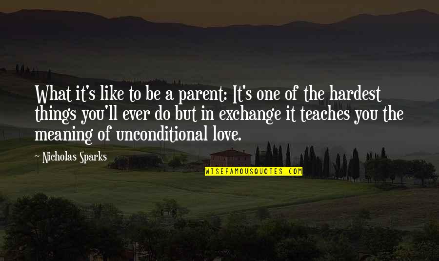 The Things You Love Quotes By Nicholas Sparks: What it's like to be a parent: It's