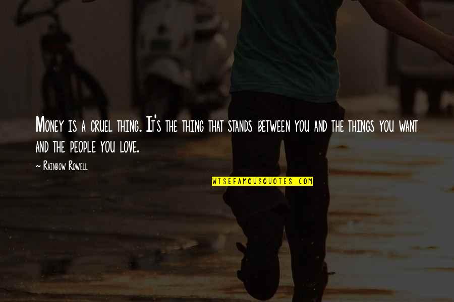 The Things You Love Quotes By Rainbow Rowell: Money is a cruel thing. It's the thing