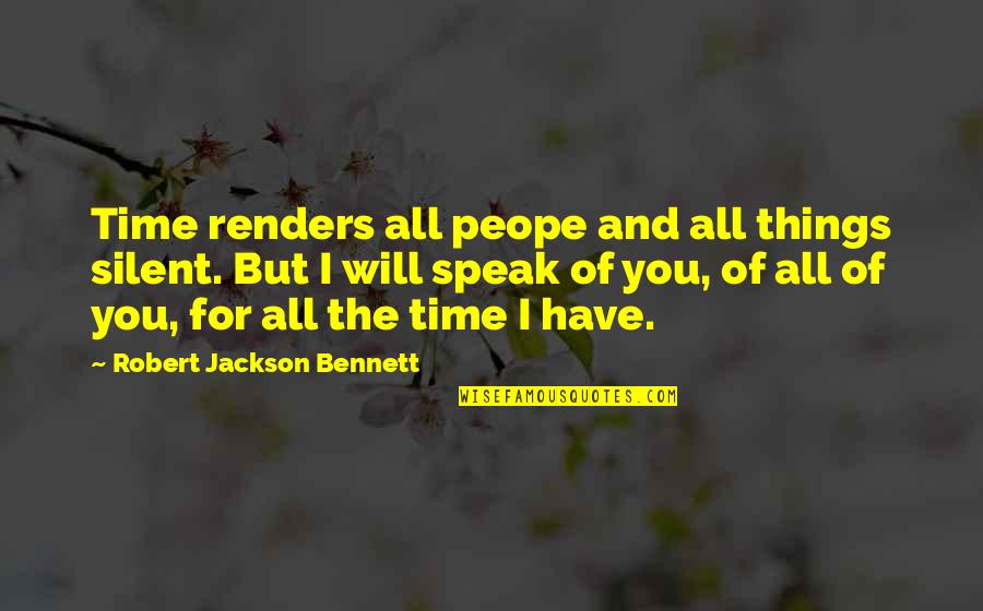 The Things You Love Quotes By Robert Jackson Bennett: Time renders all peope and all things silent.