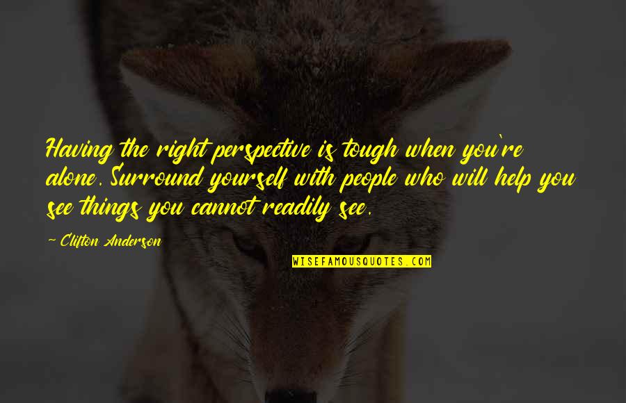 The Things You See Quotes By Clifton Anderson: Having the right perspective is tough when you're