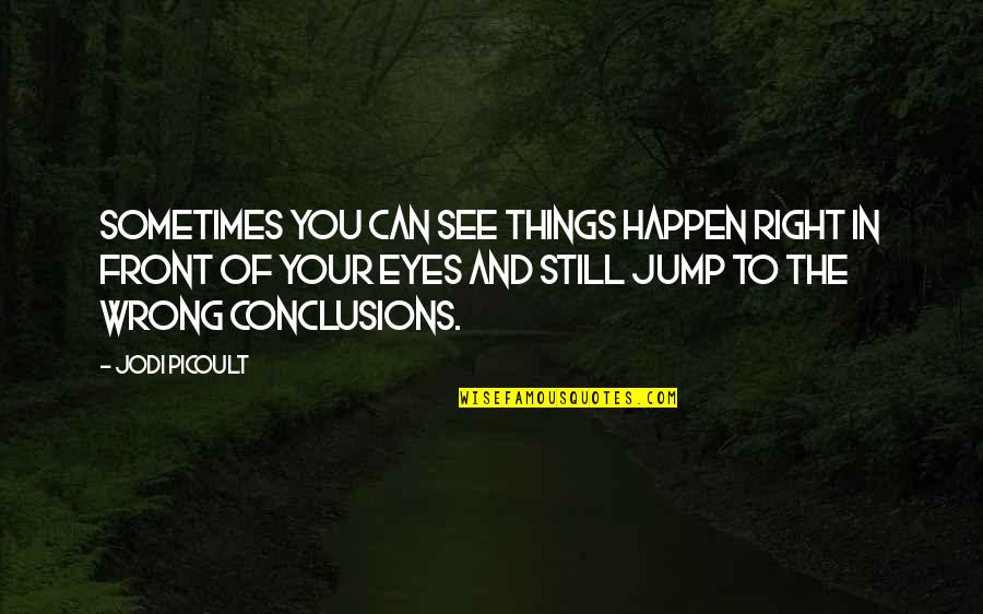 The Things You See Quotes By Jodi Picoult: Sometimes you can see things happen right in