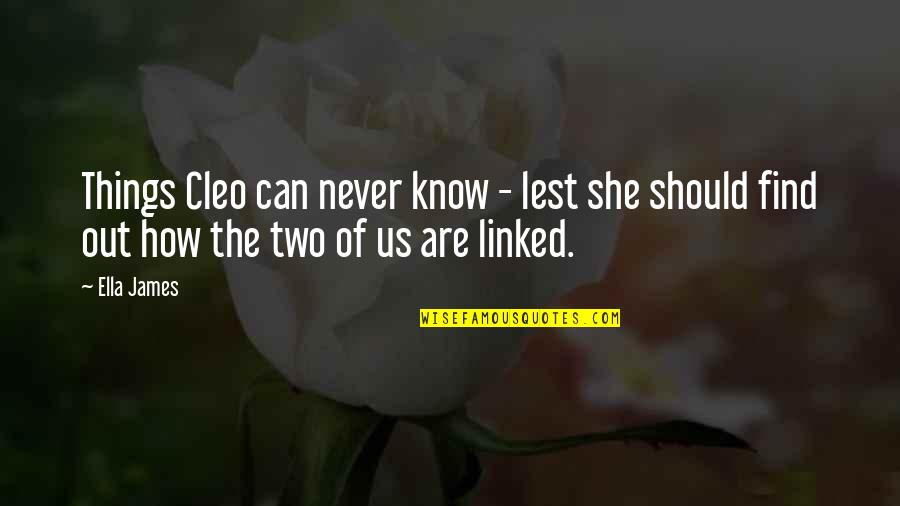 The Things You'll Never Know Quotes By Ella James: Things Cleo can never know - lest she