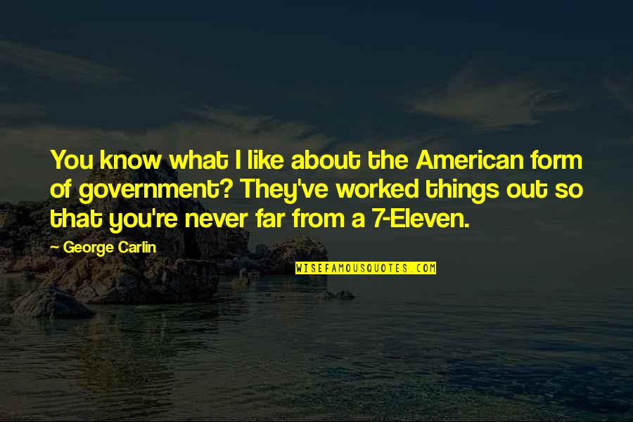 The Things You'll Never Know Quotes By George Carlin: You know what I like about the American