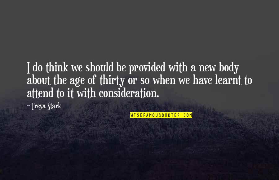 The Thinking Body Quotes By Freya Stark: I do think we should be provided with