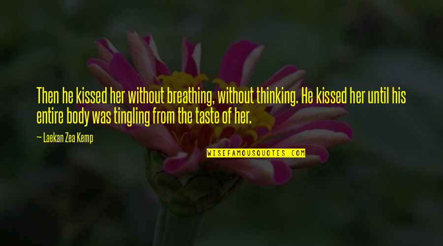 The Thinking Body Quotes By Laekan Zea Kemp: Then he kissed her without breathing, without thinking.