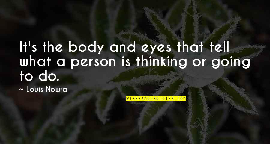 The Thinking Body Quotes By Louis Nowra: It's the body and eyes that tell what