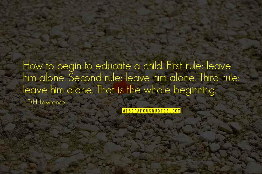 The Third Child Quotes By D.H. Lawrence: How to begin to educate a child. First