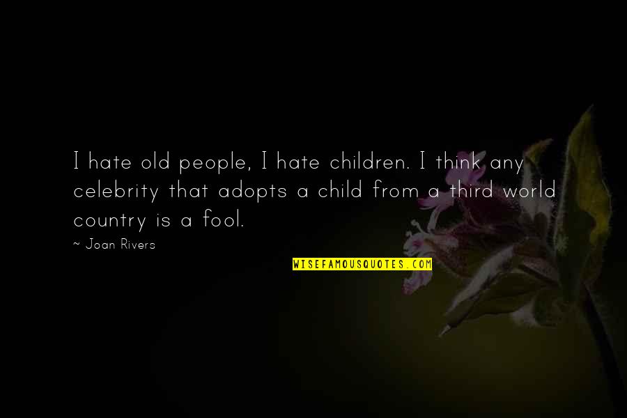 The Third Child Quotes By Joan Rivers: I hate old people, I hate children. I