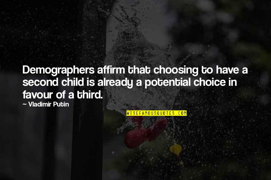 The Third Child Quotes By Vladimir Putin: Demographers affirm that choosing to have a second