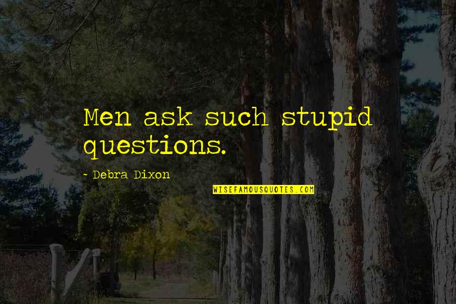 The Third Commandment Quotes By Debra Dixon: Men ask such stupid questions.
