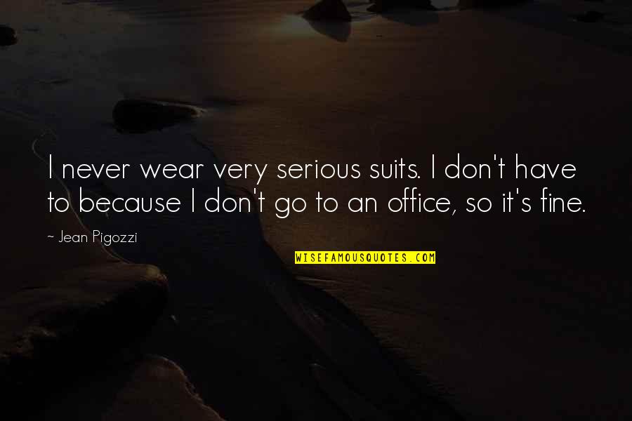 The Third Day Quotes By Jean Pigozzi: I never wear very serious suits. I don't