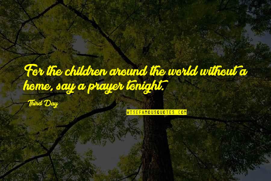 The Third Day Quotes By Third Day: For the children around the world without a