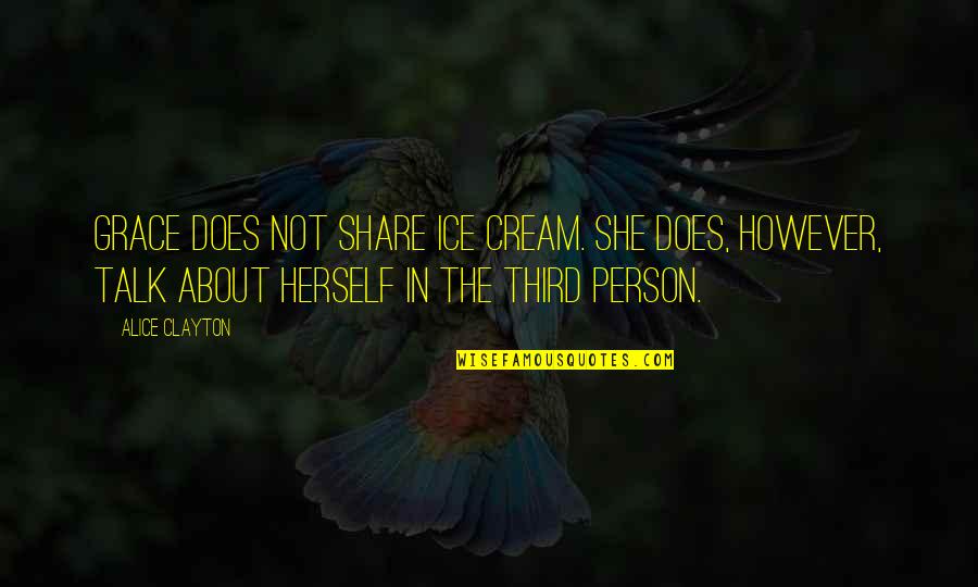 The Third Person Quotes By Alice Clayton: Grace does not share ice cream. She does,