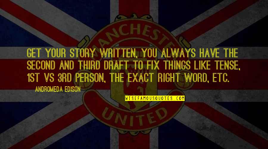 The Third Person Quotes By Andromeda Edison: Get your story written, you always have the The Third Person Quotes By Andromeda Edison: Get your story written, you always have the