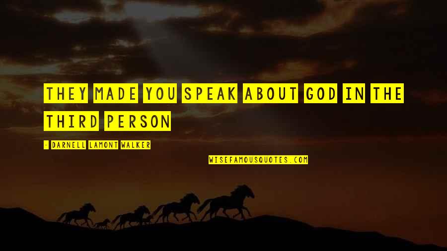 The Third Person Quotes By Darnell Lamont Walker: They made you speak about god in the The Third Person Quotes By Darnell Lamont Walker: They made you speak about god in the