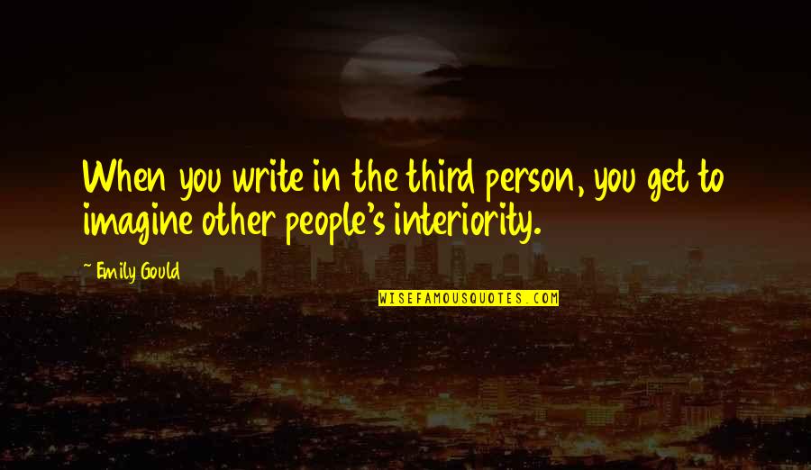 The Third Person Quotes By Emily Gould: When you write in the third person, you