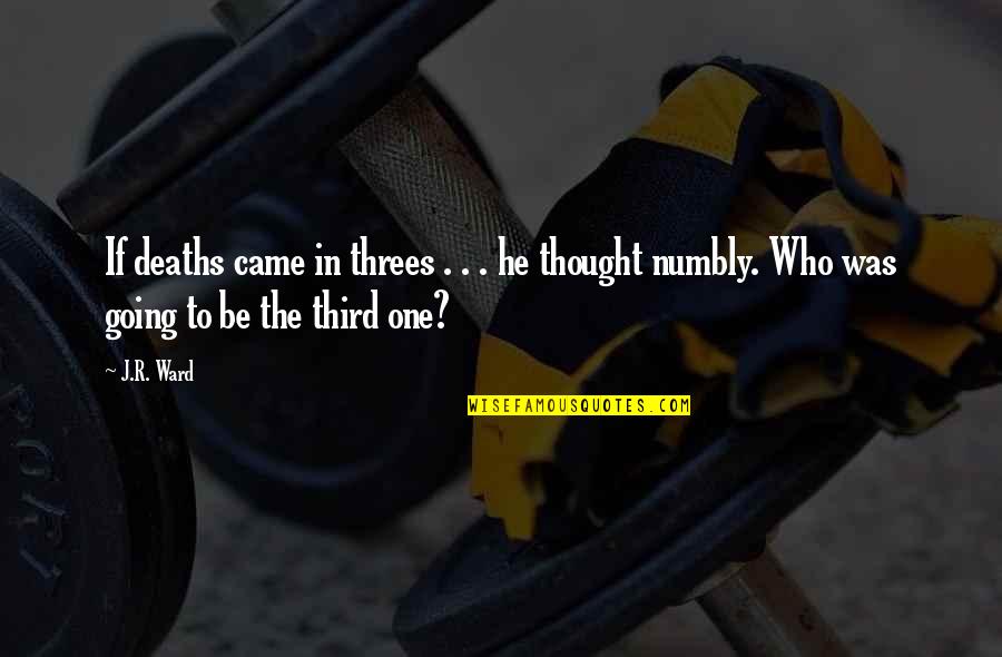 The Third Quotes By J.R. Ward: If deaths came in threes . . .