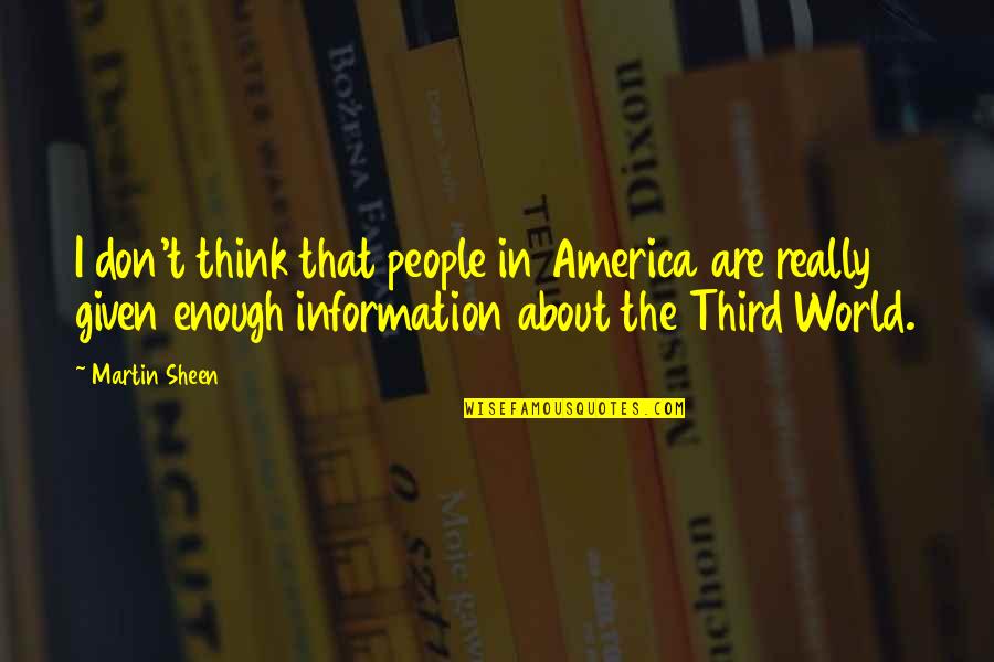 The Third Quotes By Martin Sheen: I don't think that people in America are