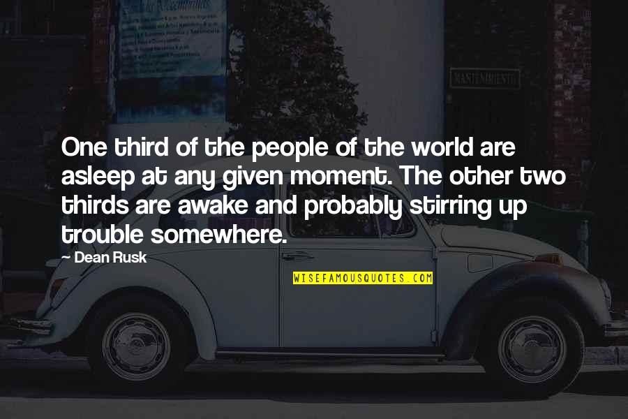 The Third Time Quotes By Dean Rusk: One third of the people of the world