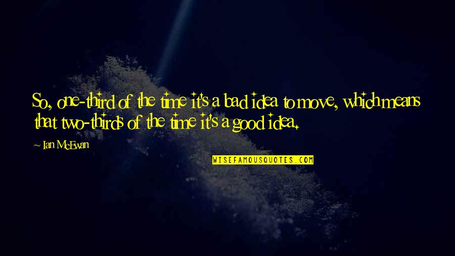 The Third Time Quotes By Ian McEwan: So, one-third of the time it's a bad