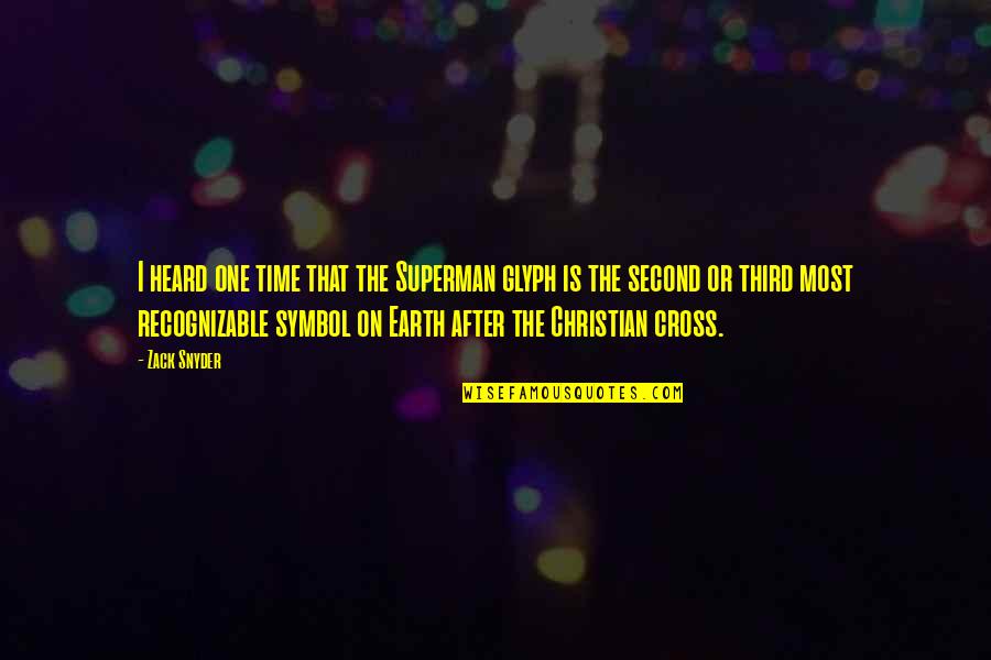 The Third Time Quotes By Zack Snyder: I heard one time that the Superman glyph