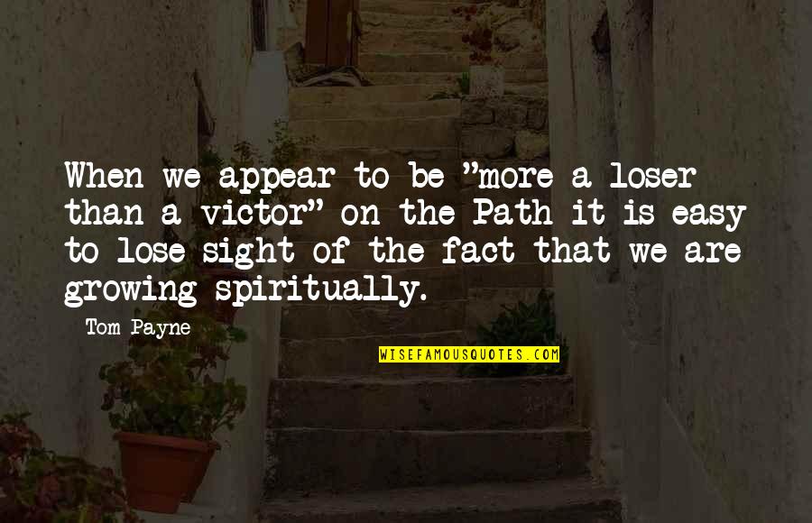 The Third Wish Quotes By Tom Payne: When we appear to be "more a loser