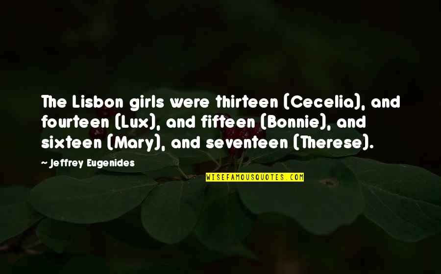 The Thirteen Quotes By Jeffrey Eugenides: The Lisbon girls were thirteen (Cecelia), and fourteen