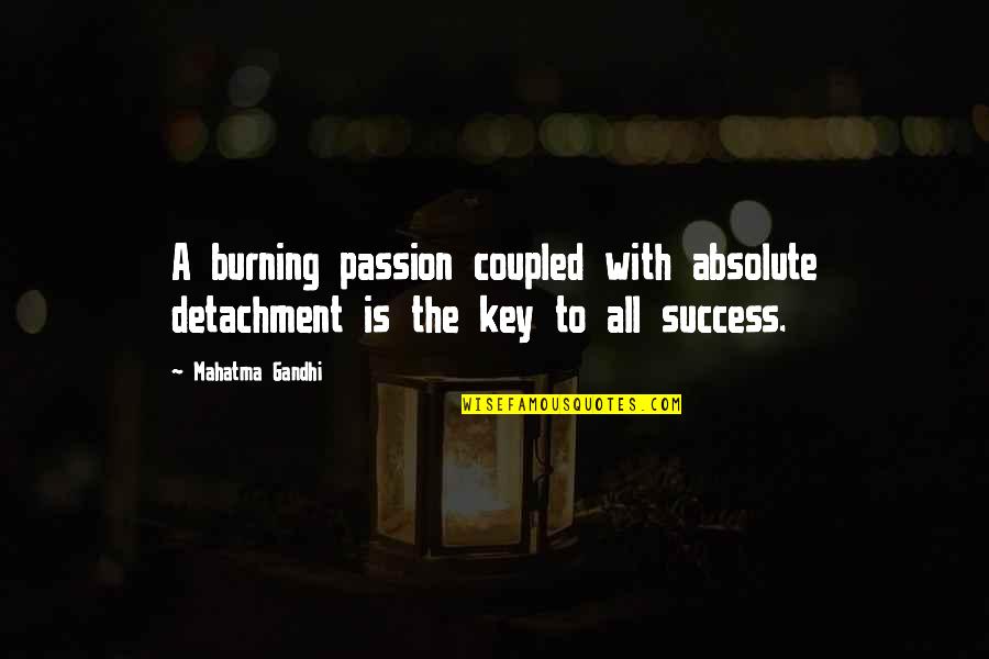 The Thirteenth Year Quotes By Mahatma Gandhi: A burning passion coupled with absolute detachment is