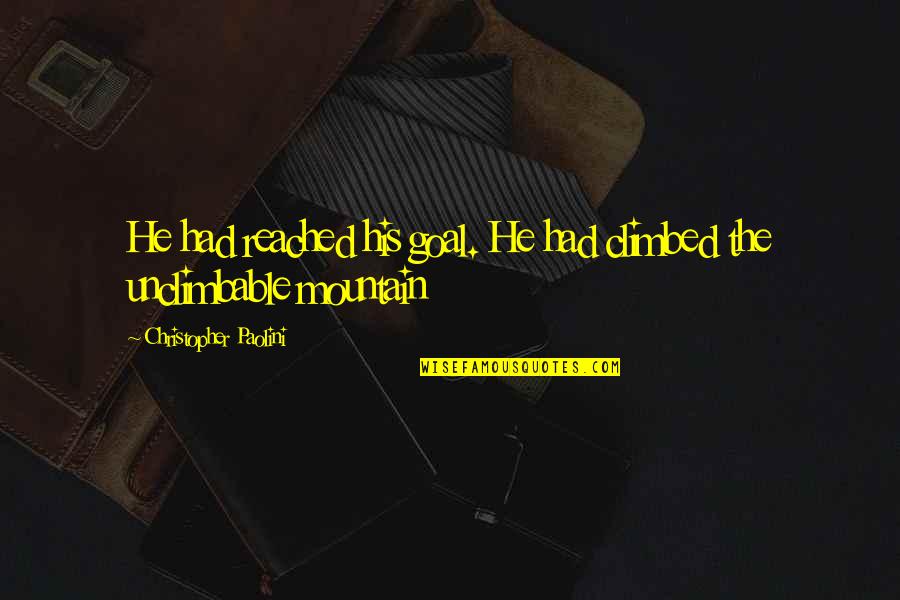 The Thirty Nine Steps Quotes By Christopher Paolini: He had reached his goal. He had climbed The Thirty Nine Steps Quotes By Christopher Paolini: He had reached his goal. He had climbed