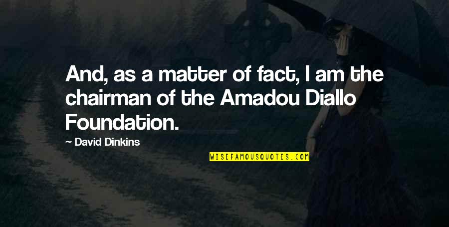 The Thirty Nine Steps Quotes By David Dinkins: And, as a matter of fact, I am