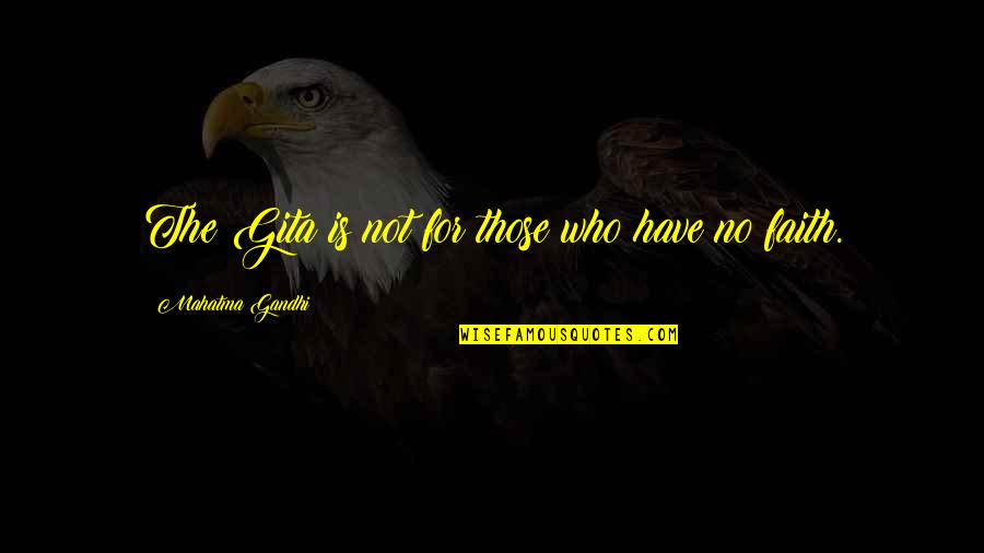 The Thorn Birds Quotes By Mahatma Gandhi: The Gita is not for those who have The Thorn Birds Quotes By Mahatma Gandhi: The Gita is not for those who have