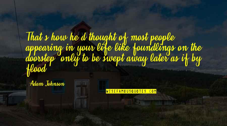 The Thought Life Quotes By Adam Johnson: That's how he'd thought of most people -