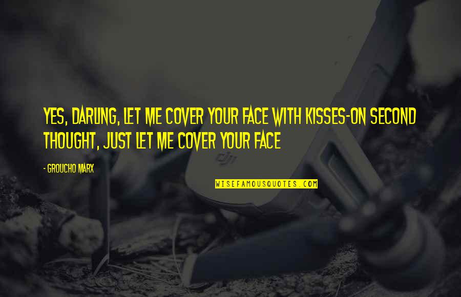The Thought Of Kissing You Quotes By Groucho Marx: Yes, darling, let me cover your face with