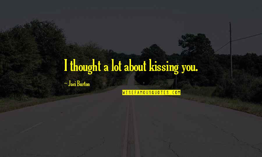 The Thought Of Kissing You Quotes By Jaci Burton: I thought a lot about kissing you.
