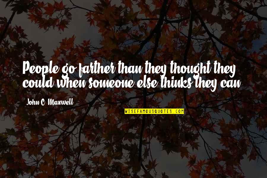 The Thought Of You With Someone Else Quotes By John C. Maxwell: People go farther than they thought they could