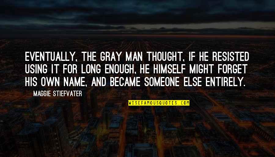 The Thought Of You With Someone Else Quotes By Maggie Stiefvater: Eventually, the Gray Man thought, if he resisted