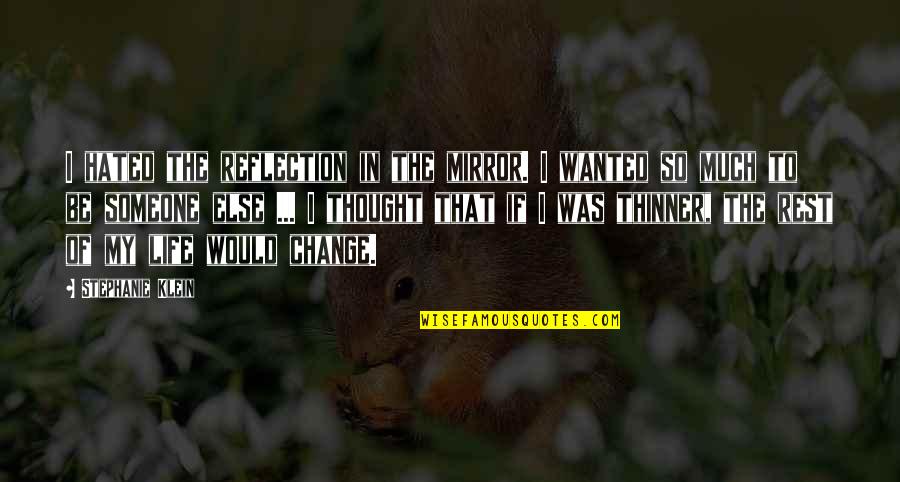 The Thought Of You With Someone Else Quotes By Stephanie Klein: I hated the reflection in the mirror. I